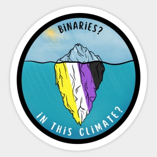 Binaries? In this climate? | Non-binary pride! Sticker